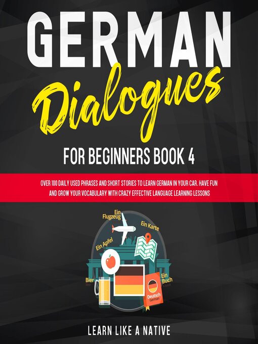 Title details for German Dialogues for Beginners Book 4 by Learn Like A Native - Available